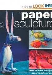 Okładka książki Paper Sculpture. Over 25 Cute and Quirky Paper Mache Projects James c. Cochrane