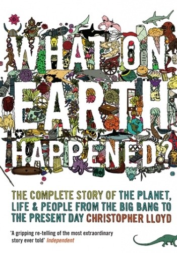 Okładka książki What on Earth Happened?  The Complete Story of the Planet, Life and People from the Big Bang to the Present Day Christopher Lloyd