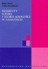 Okładka książki Elementy logiki i teorii mnogości w zadaniach Wiktor Marek, Janusz Onyszkiewicz