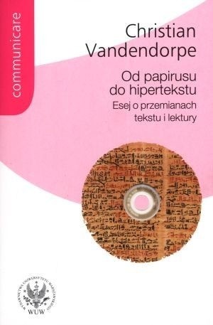 Okładka książki Od papirusu do hipertekstu. Esej o przemianach tekstu i lektury Christian Vandendorpe
