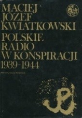 Okładka książki Polskie Radio w konspiracji 1939-1944 Maciej Józef Kwiatkowski