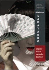 Okładka książki Madame Sadayakko. Gejsza, która uwiodła Zachód Lesley Downer