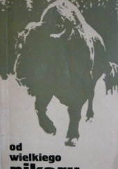 Okładka książki Od Wielkiego Nikaru - Puszczy Białowieskiej wizerunek Henryk Syska
