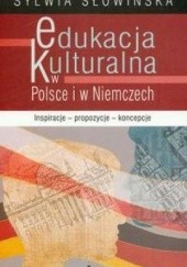 Okładka książki Edukacja kulturalna w Polsce i w Niemczech. Inspiracje, propozycje, koncepcje Sylwia Słowińska
