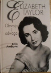 Elizabeth Taylor. Obsesja i odwaga