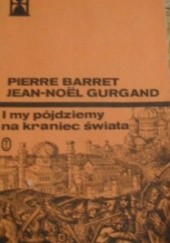 Okładka książki I my pójdziemy na kraniec świata Pierre Barret