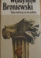 Okładka książki Temu światu ja się nie poddam Władysław Broniewski