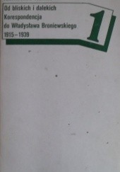 Okładka książki Od bliskich i dalekich korespondencja 1915 1939 Władysław Broniewski