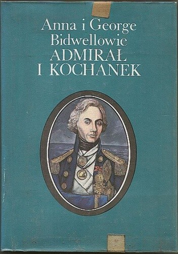 Okładka książki Admirał i kochanek: Horatio Nelson Anna Krystyna Bidwell, George Bidwell