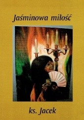Okładka książki Jaśminowa miłość Jacek Tonkowicz