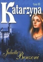 Okładka książki Katarzyna 3 Juliette Benzoni