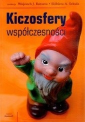 Okładka książki Kiczosfery współczesności Wojciech Józef Burszta, Elżbieta A. Sekuła