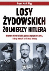 Okładka książki Losy żydowskich żołnierzy Hitlera Bryan Mark Rigg