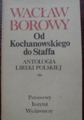 Okładka książki Od Kochanowskiego do Staffa: antologia liryki polskiej Wacław Borowy
