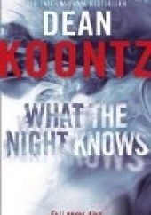 Okładka książki What the Night Knows Dean Koontz