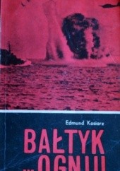 Okładka książki Bałtyk w ogniu Edmund Kosiarz
