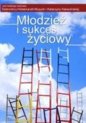 Okładka książki Młodzież i sukces życiowy Dobrochna Hildebrandt-Wypych, Katarzyna Kabacińska