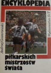 Okładka książki Encyklopedia piłkarskich mistrzostw świata Andrzej Gowarzewski