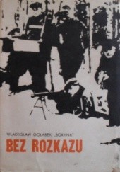 Okładka książki Bez rozkazu Władysław Gołąbek