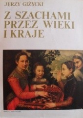 Okładka książki Z szachami przez wieki i kraje Jerzy Giżycki