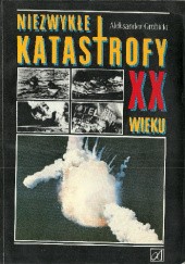 Okładka książki Niezwykłe katastrofy XX wieku Aleksander Grobicki
