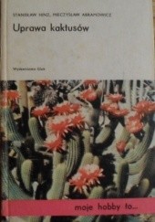 Okładka książki Uprawa kaktusów Mieczysław Abramowicz, Stanisław Hinz