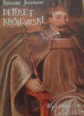 Dekret królewski - powieść z czasów panowania króla Zygmunta III Wazy