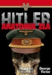 Okładka książki Hitler. Anatomia zła George Victor