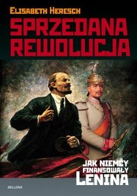 Sprzedana Rewolucja. Jak Niemcy Finansowały Lenina