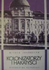 Okładka książki Kolonizatorzy i hakatyści Witold Jakóbczyk