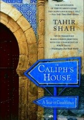 Okładka książki The Caliph's House: A Year in Casablanca Tahir Shah