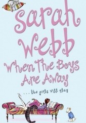Okładka książki When the Boys Are Away, the Girls will Play Sarah Webb