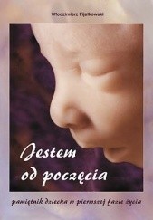 Okładka książki Jestem od poczęcia. Pamiętnik dziecka w pierwszej fazie życia Włodzimierz Fijałkowski