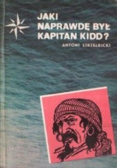 Okładka książki Jaki naprawdę był kapitan Kidd? Antoni Strzelbicki