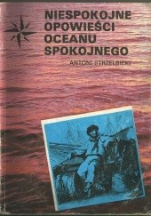 Okładka książki Niespokojne opowieści Oceanu Spokojnego Antoni Strzelbicki