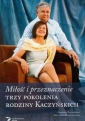 Okładka książki Miłość i przeznaczenie. Trzy pokolenia rodziny Kaczyńskich Grzegorz Sieczkowski, Bernadeta Waszkiewicz