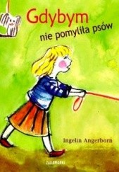 Okładka książki Gdybym nie pomyliła psów Ingelin Angerborn