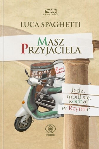 Okładka książki Masz przyjaciela. Jedz, módl się, kochaj w Rzymie Luca Spaghetti