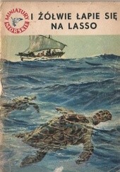 Okładka książki I żółwie łapie się na lasso Stanisław Bernatt