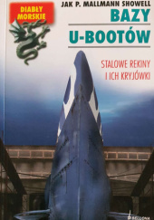 Okładka książki Bazy U-Bootów. Stalowe rekiny i ich kryjówki Jak P. Mallmann Showell