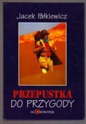 Okładka książki Przepustka do przygody Jacek Pałkiewicz