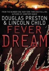 Okładka książki Fever Dream Lincoln Child, Douglas Preston