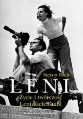 Okładka książki Leni. Życie i Twórczość Leni Riefenstahl Steven Bach