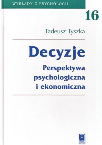Okładka książki Decyzje. Perspektywa psychologiczna i ekonomiczna Tadeusz Tyszka
