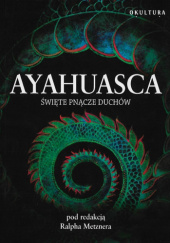 Okładka książki Ayahuasca. Święte pnącze duchów Ralph Metzner