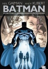 Okładka książki Batman: Co się stało z zamaskowanym krzyżowcem? Simon Bisley, Mark Buckingham, Neil Gaiman, Mike Hoffman, Andy Kubert, Bernie Mireault