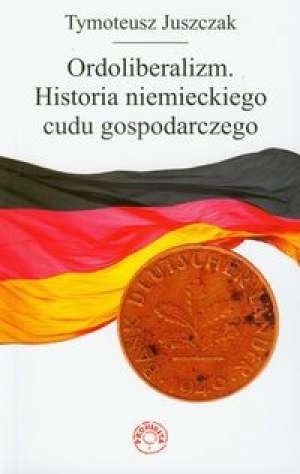 Ordoliberalizm. Historia niemieckiego cudu gospodarczego