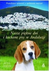 Okładka książki Nasze piękne dni i kochane psy w Andaluzji Jackie Todd