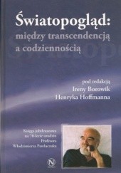 Okładka książki Światopogląd: między transcendencją, a codziennością Irena Borowik, Henryk Hoffmann