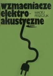 Okładka książki Wzmacniacze elektroakustyczne Maciej Feszczuk